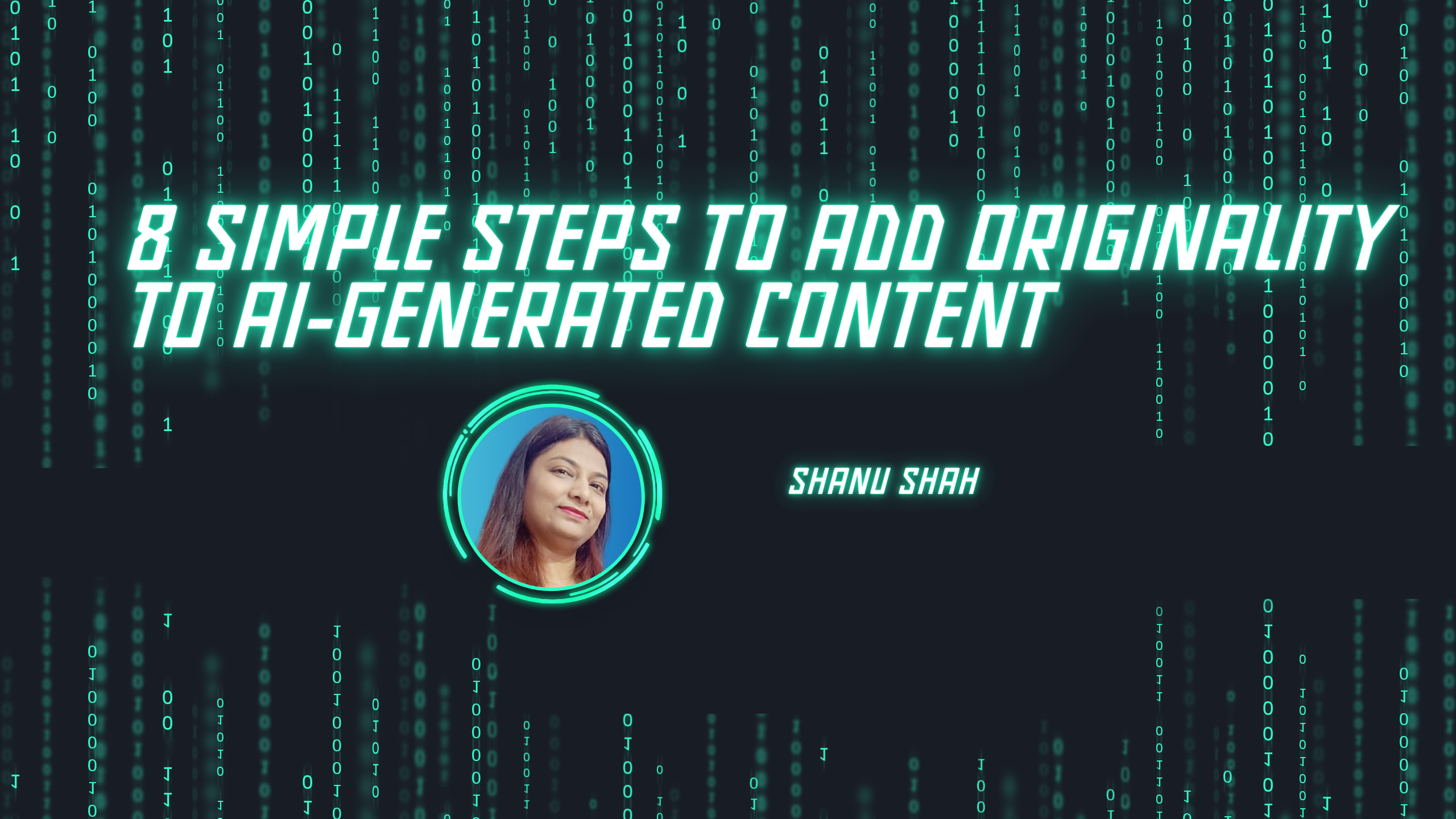 8 Simple Steps to Add Originality to AI  Generated Content by  Shanu Shah 